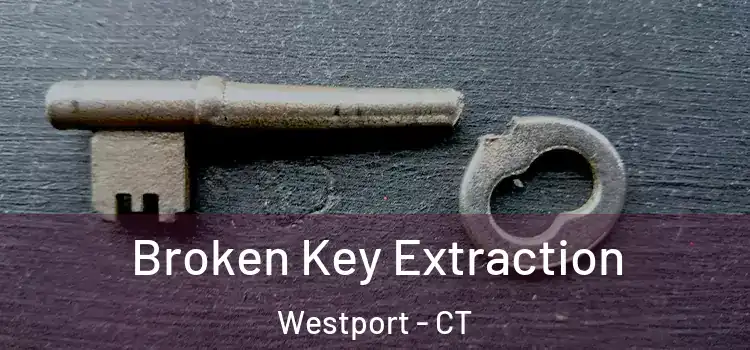 Broken Key Extraction Westport - CT