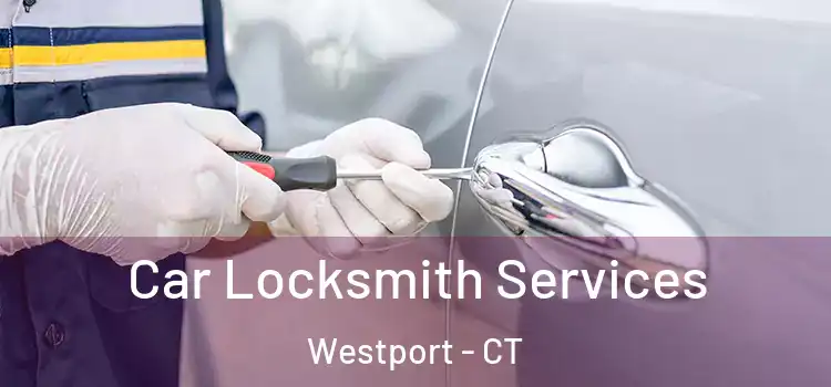  Car Locksmith Services Westport - CT