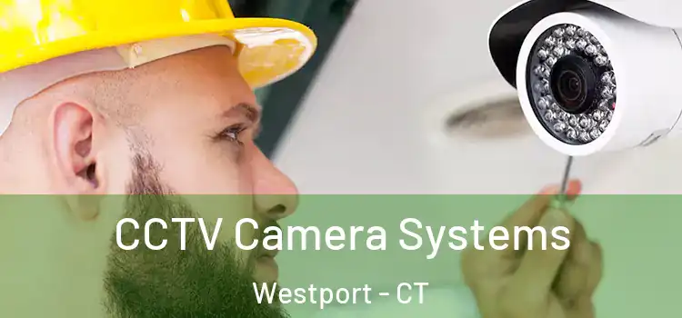 CCTV Camera Systems Westport - CT