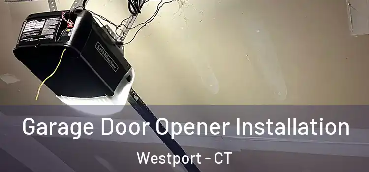  Garage Door Opener Installation Westport - CT