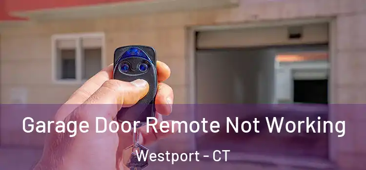 Garage Door Remote Not Working Westport - CT