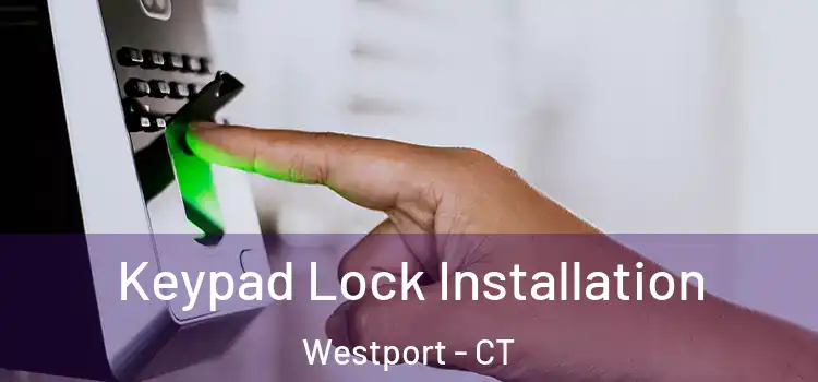  Keypad Lock Installation Westport - CT