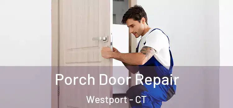  Porch Door Repair Westport - CT
