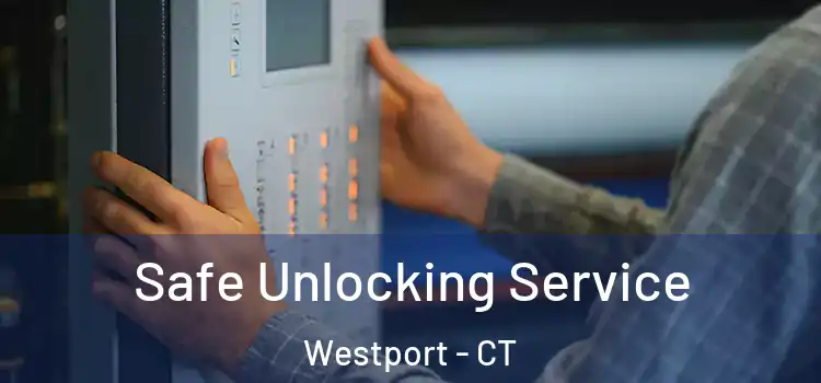  Safe Unlocking Service Westport - CT