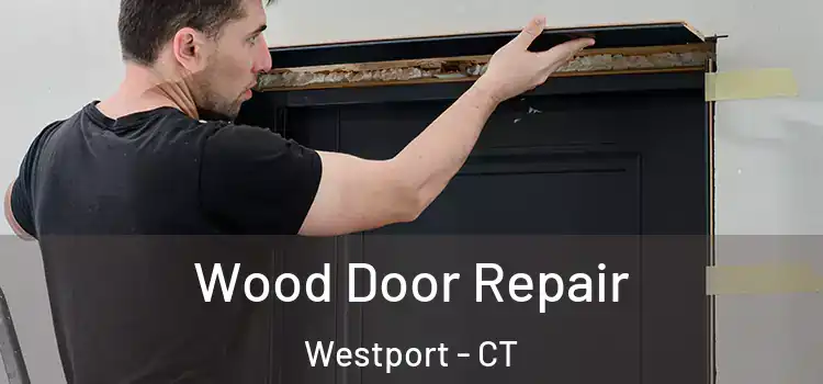 Wood Door Repair Westport - CT